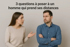 3 questions à poser à un homme qui prend ses distances